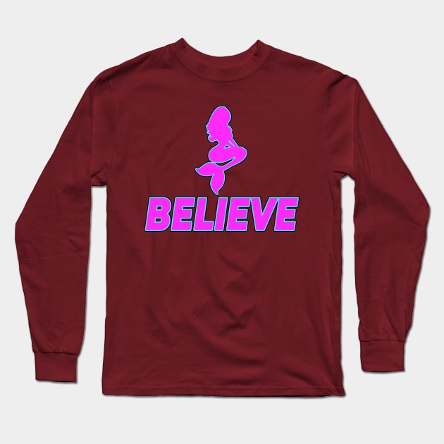 Believe (in Mermaids) Long Sleeve T-Shirt by GoingNerdy